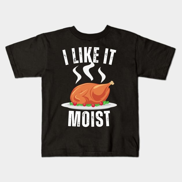 i like it moist funny thanksgiving Kids T-Shirt by Vortex.Merch